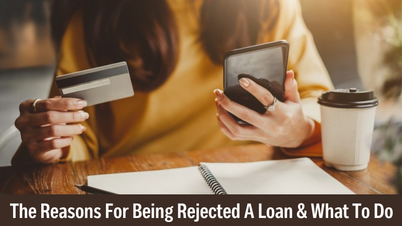 The Reasons For Being Rejected A Loan and What To Do